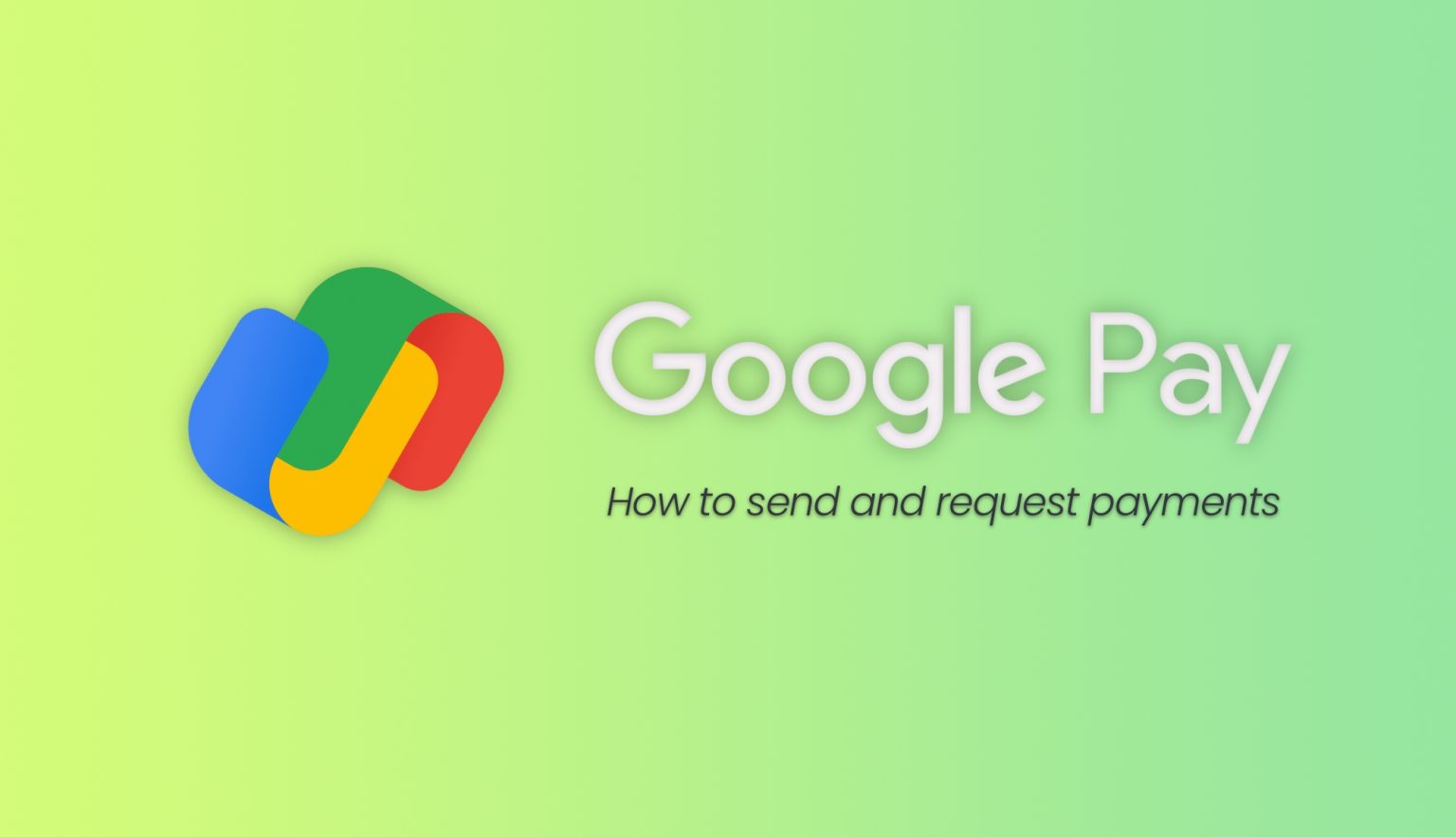 How to pay your friends or get paid using Google Pay